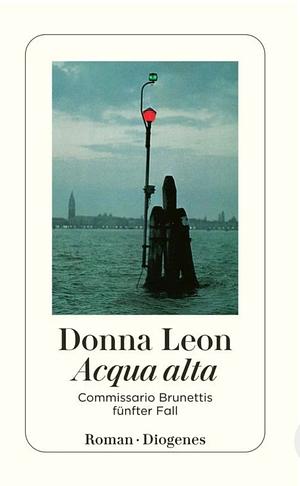 Acqua alta: Commissario Brunettis fünfter Fall ; Roman by Donna Leon
