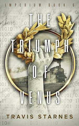 The Triumph of Venus by Travis Starnes, Travis Starnes