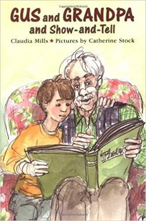 Gus and Grandpa and Show-And-Tell by Claudia Mills