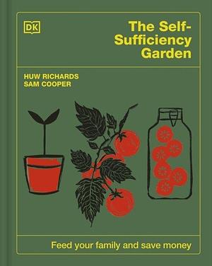 The Self-Sufficiency Garden by Sam Cooper, Huw Richards, Huw Richards