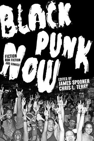 Black Punk Now by Chris L. Terry, James Spooner