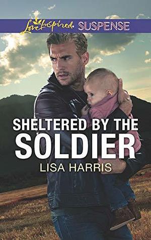 Sheltered by the Soldier by Lisa Harris