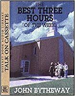 The Best Three Hours Of The Week by John Bytheway