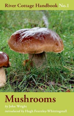 Mushrooms: River Cottage Handbook No.1 by John Wright