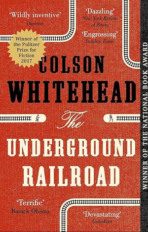 The Underground Railroad: LONGLISTED FOR THE MAN BOOKER PRIZE 2017 by Colson Whitehead