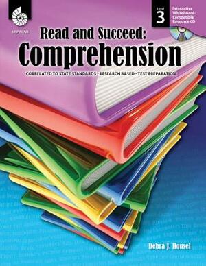 Read and Succeed: Comprehension Level 3: Comprehension by Debra J. Housel