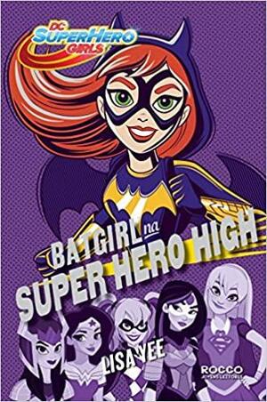 BATGIRL NA SUPER HERO HIGH - DC Super Hero Girls #3 by Lisa Yee