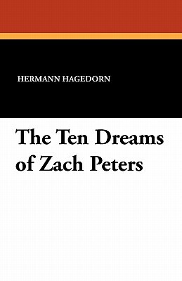 The Ten Dreams of Zach Peters by Hermann Hagedorn