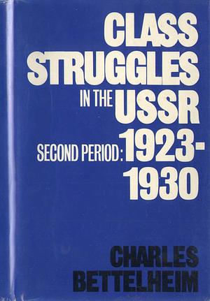 Class Struggles in the USSR, Second Period: 1923-1930 by Charles Bettelheim