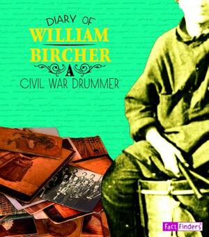 Diary of William Bircher: A Civil War Drummer by William Bircher