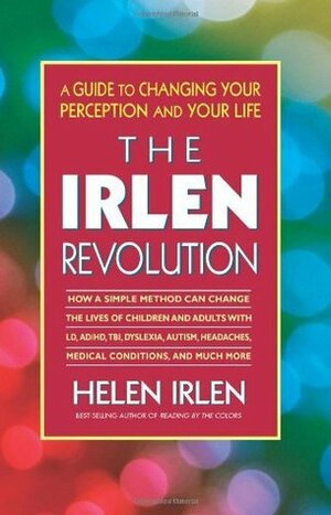 The Irlen Revolution: A Guide to Changing your Perception and Your Life by Helen Irlen