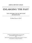 Enlarging the Past: The Contribution of Wetland Archaeology by Bryony Coles, John M. Coles