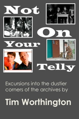 Not On Your Telly by Tim Worthington