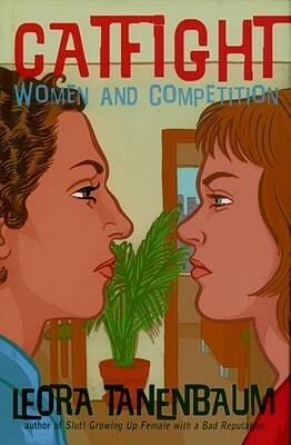 Catfight: Women and Competition by Leora Tanenbaum