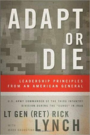 Adapt or Die: Leadership Principles from an American General by Mark Dagostino, Rick Lynch