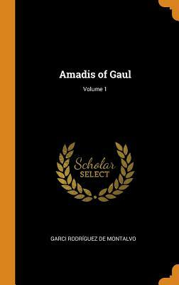 Amadis de Gaula Vol 1 by Garci Rodríguez de Montalvo