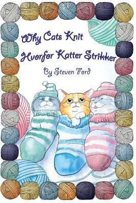 Why Cats Knit: Hvorfor Katte Strikker by Steven Ford
