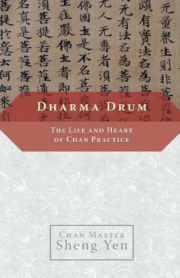 Dharma Drum: The Life and Heart of Chan Practice by Master Sheng Yen
