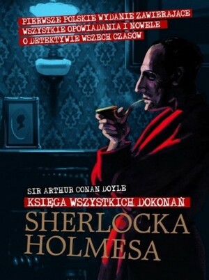 Księga wszystkich dokonań Sherolcka Holmesa by Arthur Conan Doyle