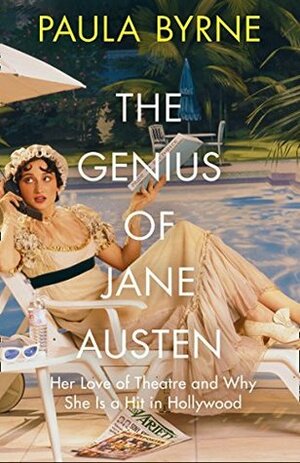 The Comic Muse: Jane Austen, the Theatre and Why Hollywood Loves Her by Paula Byrne