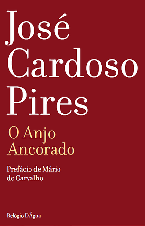 O Anjo Ancorado by José Cardoso Pires