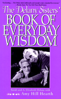 The Delany Sisters' Book of Everyday Wisdom by Amy Hill Hearth, Sarah L. Delany, Philip Turner