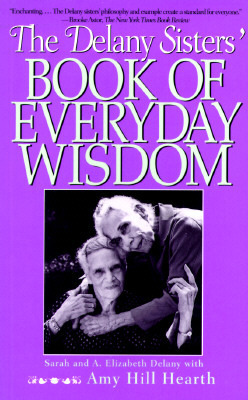 The Delany Sisters' Book of Everyday Wisdom by Philip Turner, Amy Hill Hearth, Sarah L. Delany