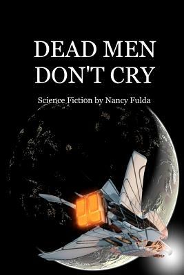 Dead Men Don't Cry: Science Fiction by Nancy Fulda by Nancy Fulda