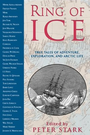Ring of Ice: True Tales of Adventure, Exploration, and Arctic Life by Peter Stark