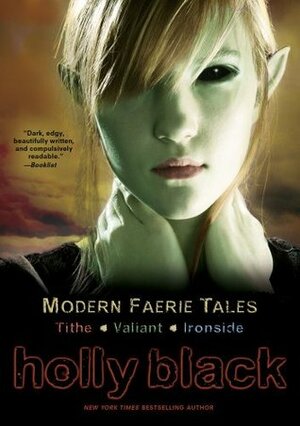 The Modern Faerie Tales: Tithe; Valiant; Ironside by Holly Black