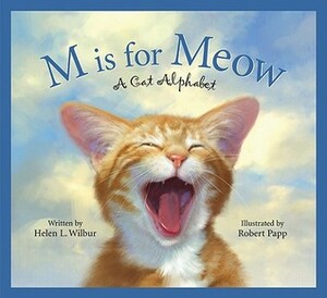 M is for Meow: A Cat Alphabet by Helen L. Wilbur, Robert Papp