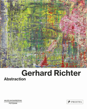 Gerhard Richter: Abstraction by Ortrud Westheider, Michael Philipp