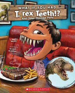 What If You Had T. Rex Teeth?: And Other Dinosaur Parts by Sandra Markle