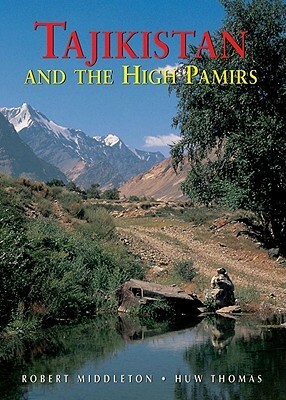 Tajikistan and the High Pamirs: A Companion and Guide by Huw Thomas, Robert Middleton