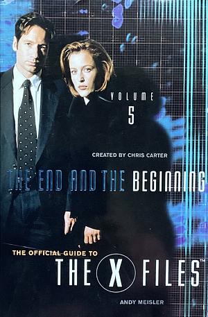 X-Files The End and the Beginning: Episode Guide Volume 5 by Andy Meisler