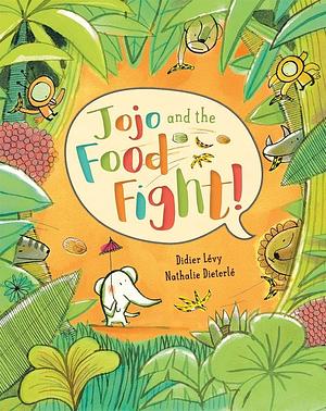 Jojo and the Food Fight! by Lisa Rosinsky, Nathalie Dieterlé, Didier Lévy