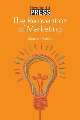 The Reinvention of Marketing by Deborah Malone