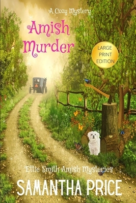 Amish Murder LARGE PRINT: Amish Cozy Mystery by Samantha Price