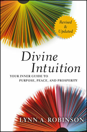Divine Intuition: Your Inner Guide to Purpose, Peace, and Prosperity by Lynn A. Robinson