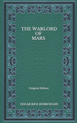 The Warlord Of Mars - Original Edition by Edgar Rice Burroughs