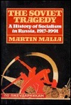 The Soviet Tragedy: A History of Socialism in Russia, 1917-1991 by Martin Malia