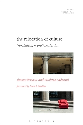 The Relocation of Culture: Translations, Migrations, Borders by Simona Bertacco, Nicoletta Vallorani