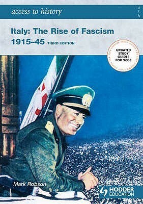 Italy: The Rise of Fascism, 1915-1945 by Mark Robson