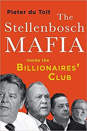 The Stellenbosch Mafia: Inside the Billionaire’s Club by Pieter Du Toit