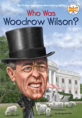 Who Was Woodrow Wilson? by Who HQ, Margaret Frith