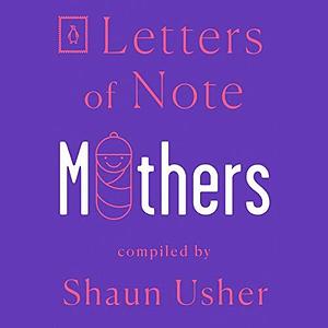 Mothers by Shaun Usher, Shaun Usher, Hannah Woodhead, George Bernard Shaw