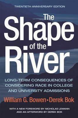 The Shape of the River: Long-Term Consequences of Considering Race in College and University Admissions Twentieth Anniversary Edition by Derek Bok, William G. Bowen, Bowen William G
