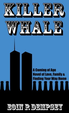 Killer Whale: A Coming of Age Novel of Love, Family & Finding Your Way Home by Eoin Dempsey