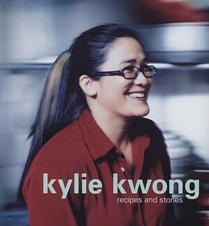 Kylie Kwong: Recipes and Stories by Kylie Kwong