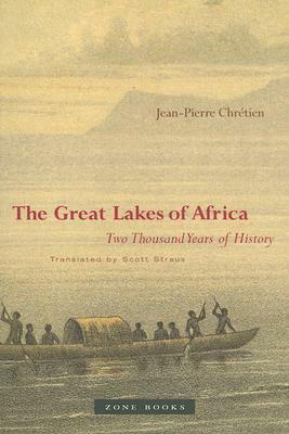 The Great Lakes of Africa: Two Thousand Years of History by Scott Straus, Jean-Pierre Chrétien